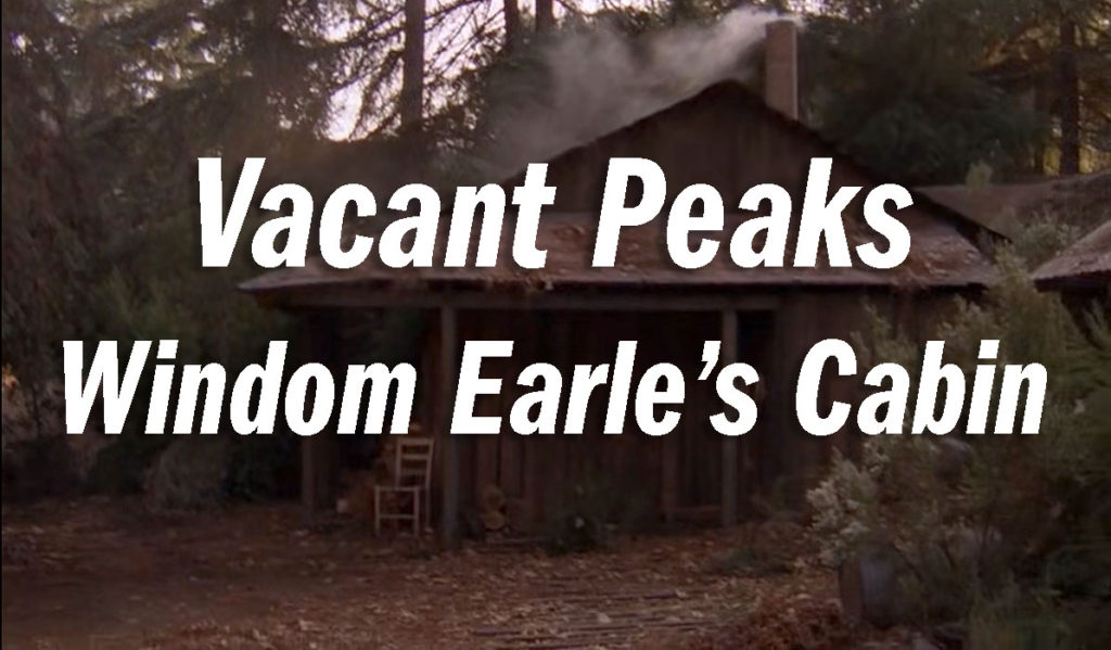 Vacant Peaks - Windom Earle's Cabin
