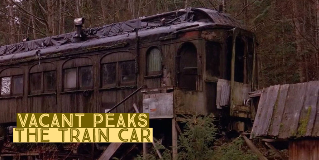 Vacant Peaks - The Train Car in Twin Peaks