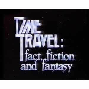 Time Trave: Fact, Fiction and Fantasy