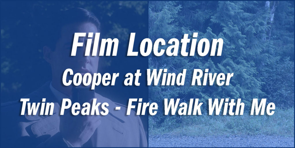 Twin Peaks Film Location - Cooper at Wind River