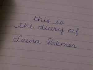 This is the diary of Laura Palmer