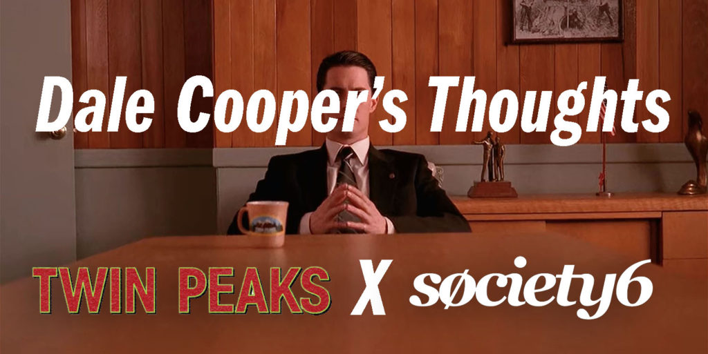 Twin Peaks X Society6 - Dale Cooper's Thoughts
